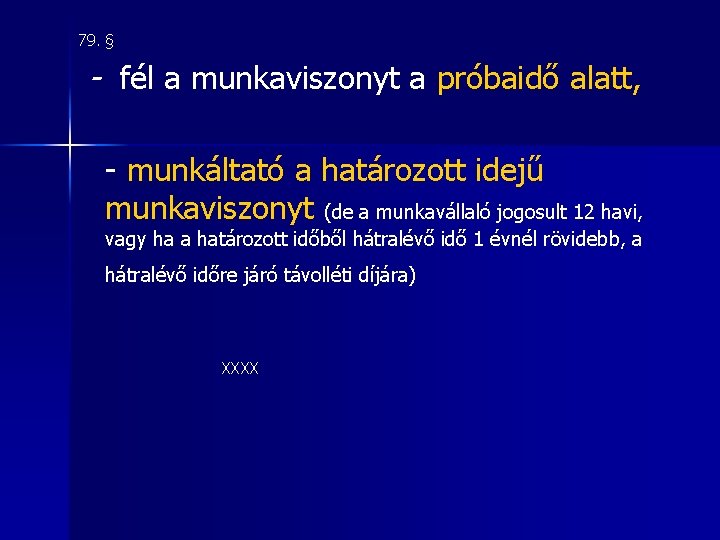 79. § - fél a munkaviszonyt a próbaidő alatt, - munkáltató a határozott idejű