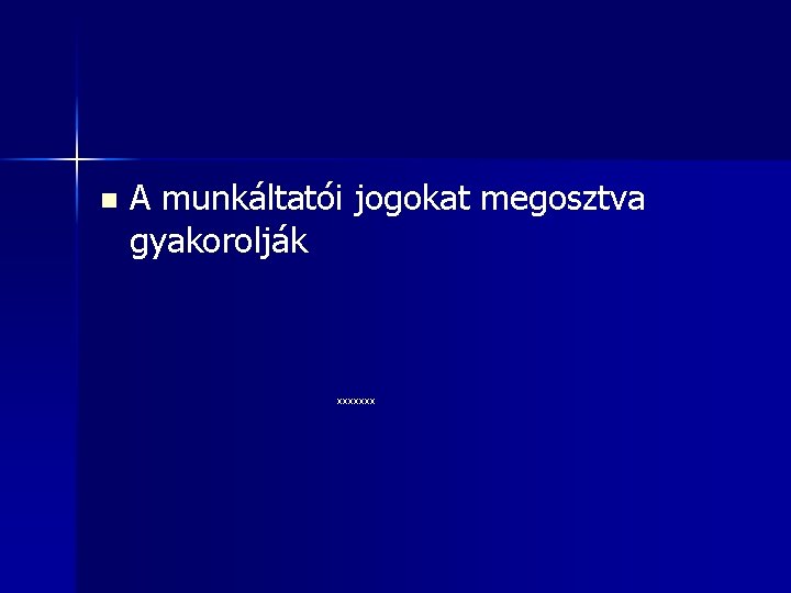 n A munkáltatói jogokat megosztva gyakorolják xxxxxxx 