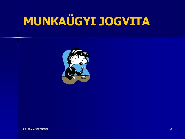 MUNKAÜGYI JOGVITA DR SZALAI ERZSÉBET 88 