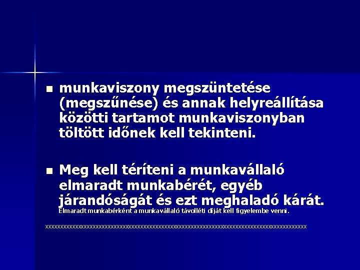 n munkaviszony megszüntetése (megszűnése) és annak helyreállítása közötti tartamot munkaviszonyban töltött időnek kell tekinteni.