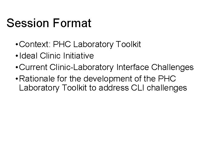 Session Format • Context: PHC Laboratory Toolkit • Ideal Clinic Initiative • Current Clinic-Laboratory