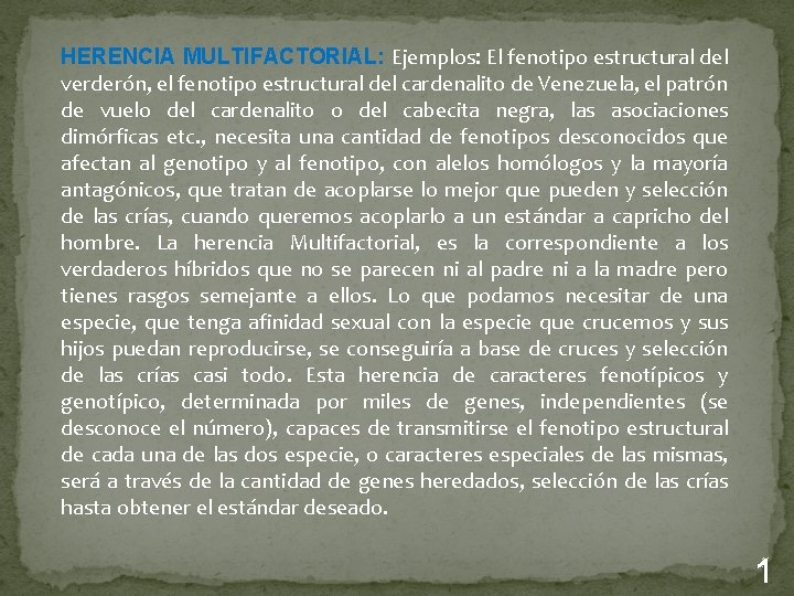  HERENCIA MULTIFACTORIAL: Ejemplos: El fenotipo estructural del verderón, el fenotipo estructural del cardenalito