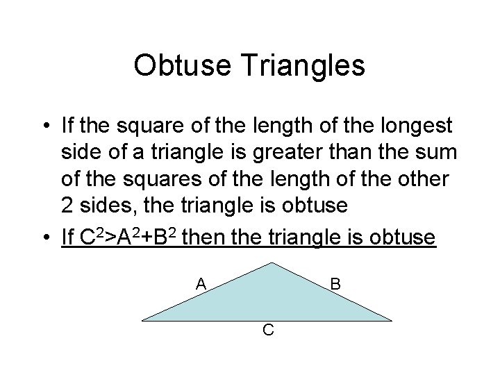 Obtuse Triangles • If the square of the length of the longest side of