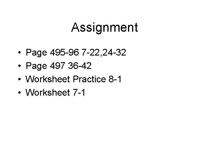 Assignment • • Page 495 -96 7 -22, 24 -32 Page 497 36 -42