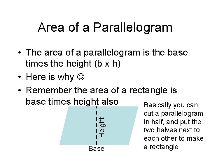 Area of a Parallelogram Height • The area of a parallelogram is the base