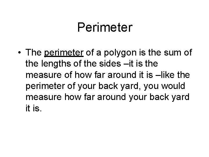 Perimeter • The perimeter of a polygon is the sum of the lengths of