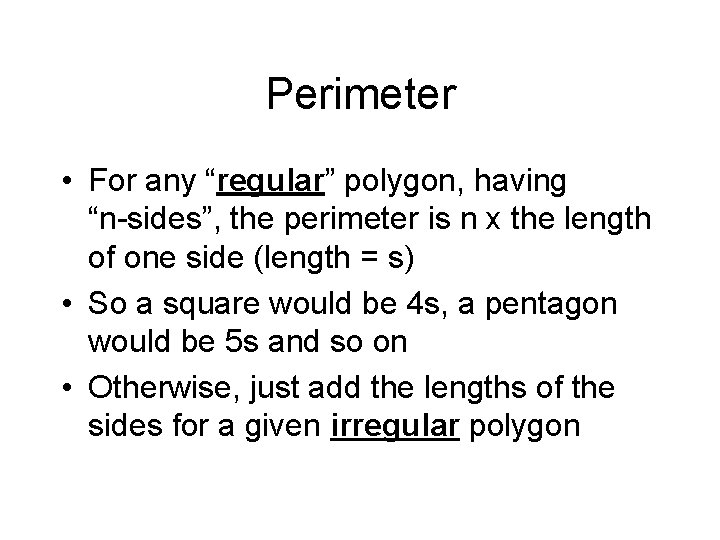 Perimeter • For any “regular” polygon, having “n-sides”, the perimeter is n x the