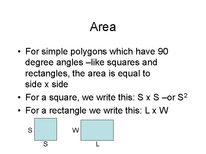 Area • For simple polygons which have 90 degree angles –like squares and rectangles,