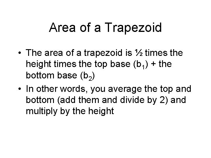 Area of a Trapezoid • The area of a trapezoid is ½ times the