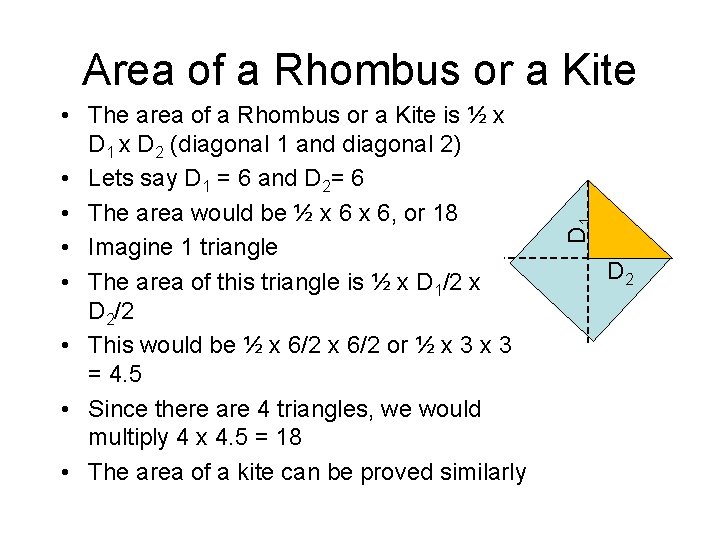  • The area of a Rhombus or a Kite is ½ x D