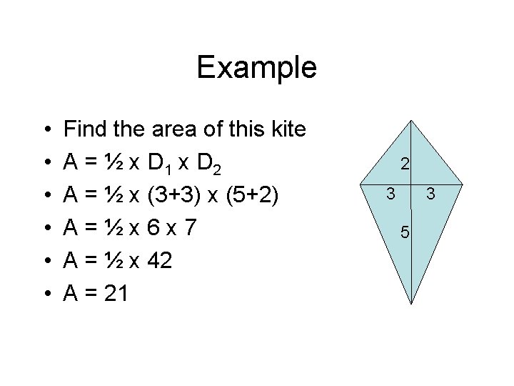 Example • • • Find the area of this kite A = ½ x