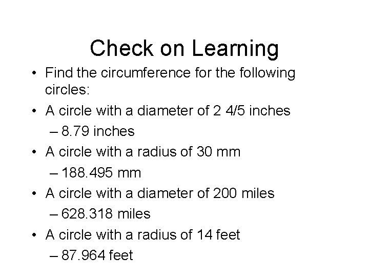 Check on Learning • Find the circumference for the following circles: • A circle