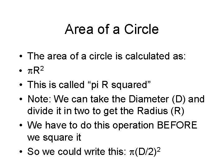 Area of a Circle • • The area of a circle is calculated as: