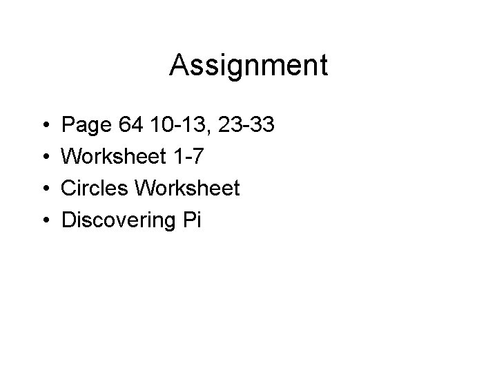 Assignment • • Page 64 10 -13, 23 -33 Worksheet 1 -7 Circles Worksheet