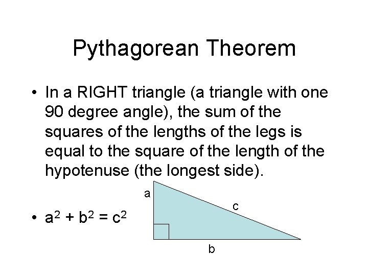 Pythagorean Theorem • In a RIGHT triangle (a triangle with one 90 degree angle),