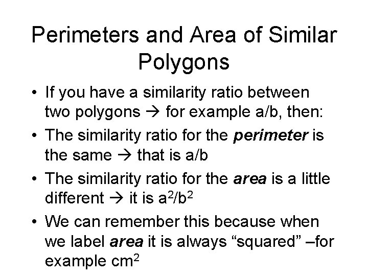 Perimeters and Area of Similar Polygons • If you have a similarity ratio between