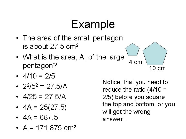 Example • The area of the small pentagon is about 27. 5 cm 2