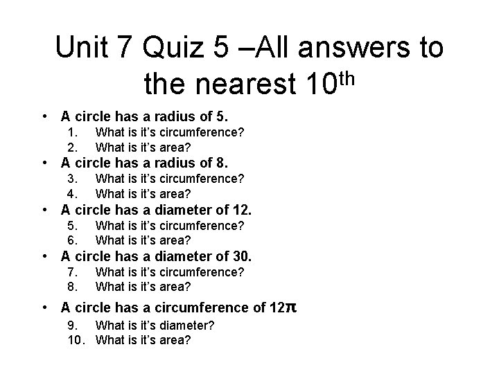 Unit 7 Quiz 5 –All answers to the nearest 10 th • A circle