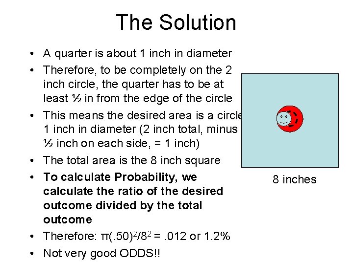 The Solution • A quarter is about 1 inch in diameter • Therefore, to