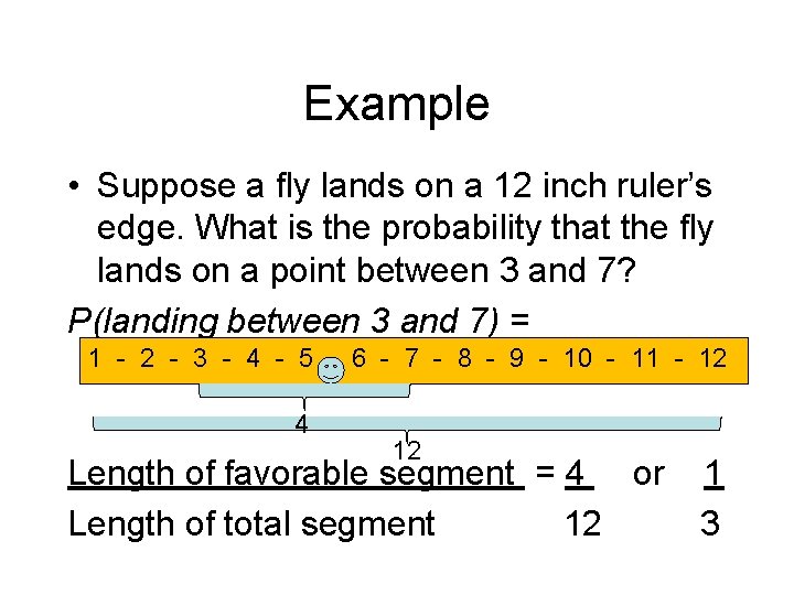 Example • Suppose a fly lands on a 12 inch ruler’s edge. What is
