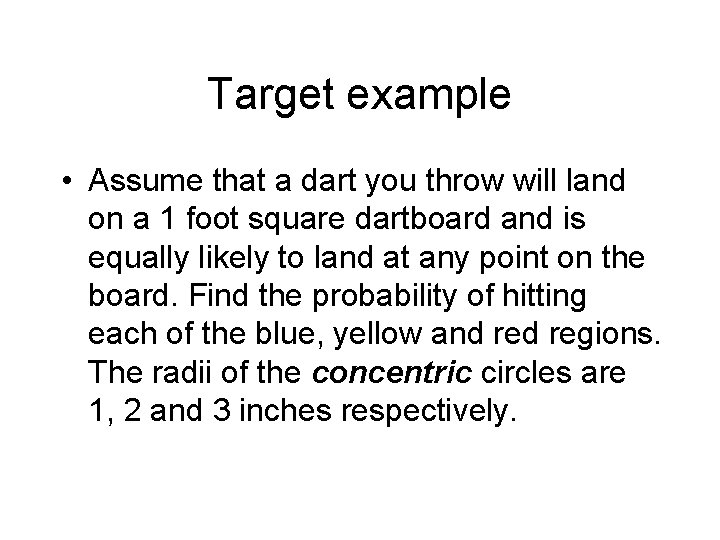 Target example • Assume that a dart you throw will land on a 1