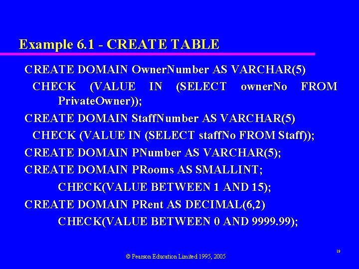 Example 6. 1 - CREATE TABLE CREATE DOMAIN Owner. Number AS VARCHAR(5) CHECK (VALUE