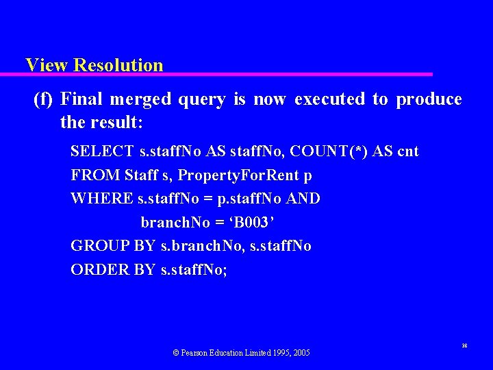 View Resolution (f) Final merged query is now executed to produce the result: SELECT