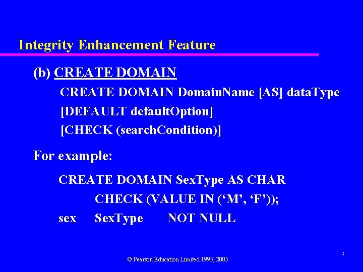 Integrity Enhancement Feature (b) CREATE DOMAIN Domain. Name [AS] data. Type [DEFAULT default. Option]