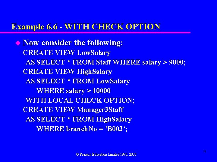 Example 6. 6 - WITH CHECK OPTION u Now consider the following: CREATE VIEW