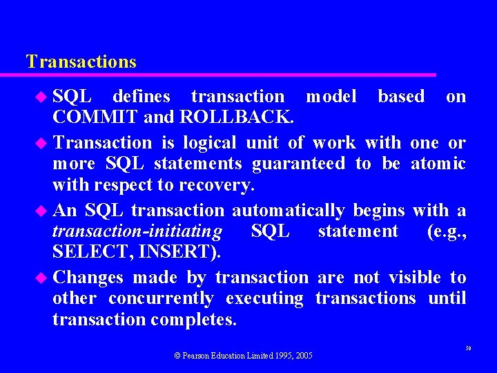 Transactions u SQL defines transaction model based on COMMIT and ROLLBACK. u Transaction is
