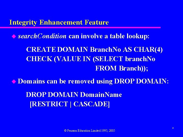 Integrity Enhancement Feature u search. Condition can involve a table lookup: CREATE DOMAIN Branch.