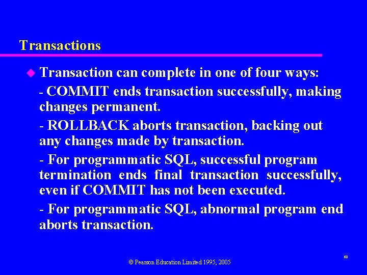 Transactions u Transaction can complete in one of four ways: - COMMIT ends transaction