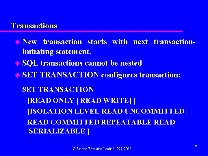 Transactions u New transaction starts with next transactioninitiating statement. u SQL transactions cannot be