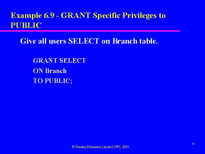 Example 6. 9 - GRANT Specific Privileges to PUBLIC Give all users SELECT on