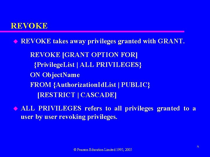 REVOKE u REVOKE takes away privileges granted with GRANT. REVOKE [GRANT OPTION FOR] {Privilege.