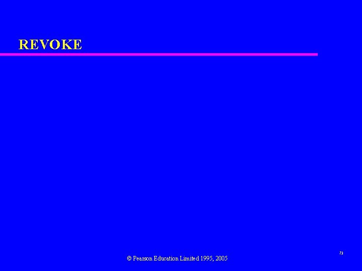 REVOKE © Pearson Education Limited 1995, 2005 73 