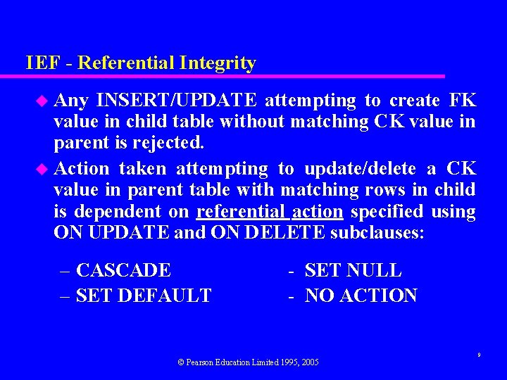 IEF - Referential Integrity u Any INSERT/UPDATE attempting to create FK value in child