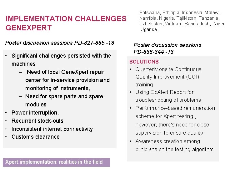 IMPLEMENTATION CHALLENGES GENEXPERT Poster discussion sessions PD-827 -835 -13 • Significant challenges persisted with
