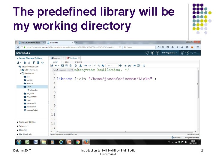 The predefined library will be my working directory Outumn 2017 Introduction to SAS BASE