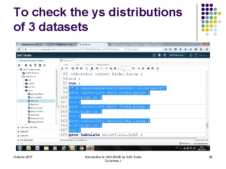 To check the ys distributions of 3 datasets Outumn 2017 Introduction to SAS BASE