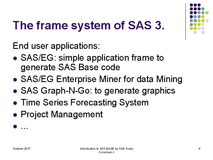 The frame system of SAS 3. End user applications: l SAS/EG: simple application frame