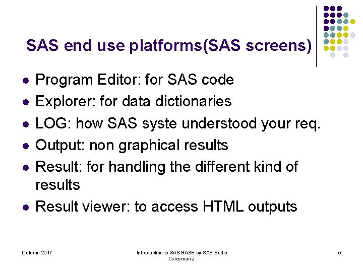 SAS end use platforms(SAS screens) l l l Program Editor: for SAS code Explorer: