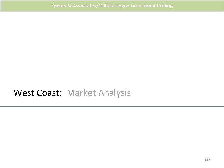 Spears & Associates/Oilfield Logix: Directional Drilling West Coast: Market Analysis 114 