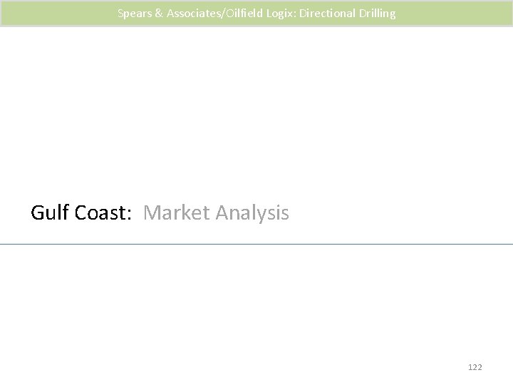 Spears & Associates/Oilfield Logix: Directional Drilling Gulf Coast: Market Analysis 122 