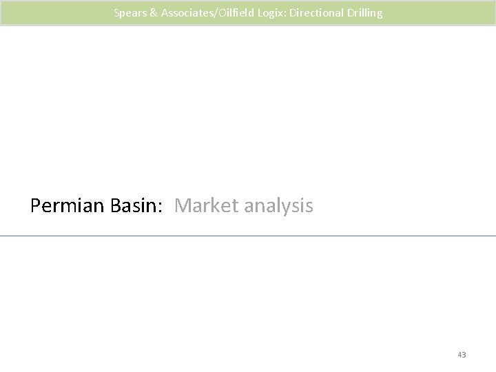 Spears & Associates/Oilfield Logix: Directional Drilling Permian Basin: Market analysis 43 