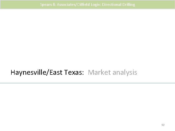 Spears & Associates/Oilfield Logix: Directional Drilling Haynesville/East Texas: Market analysis 92 