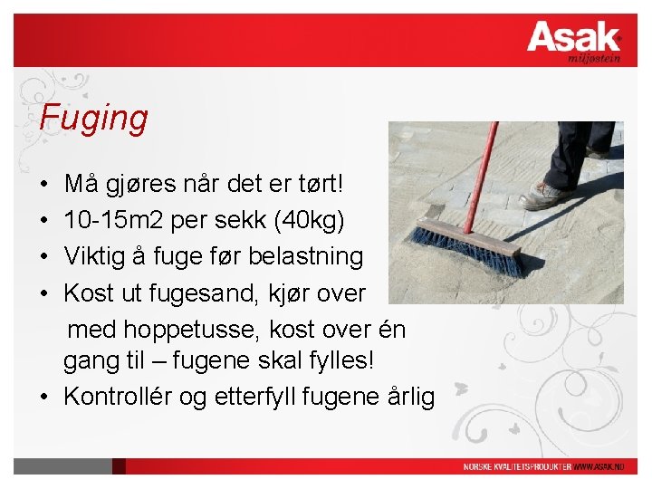 Fuging • • Må gjøres når det er tørt! 10 -15 m 2 per Fuging • • Må gjøres når det er tørt! 10 -15 m 2 per