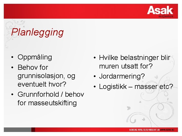 Planlegging • Oppmåling • Behov for grunnisolasjon, og eventuelt hvor? • Grunnforhold / behov Planlegging • Oppmåling • Behov for grunnisolasjon, og eventuelt hvor? • Grunnforhold / behov