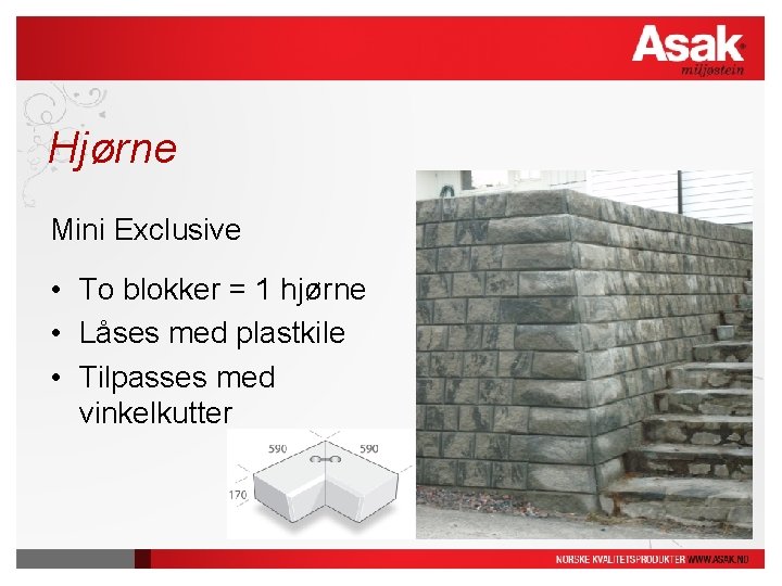 Hjørne Mini Exclusive • To blokker = 1 hjørne • Låses med plastkile • Hjørne Mini Exclusive • To blokker = 1 hjørne • Låses med plastkile •