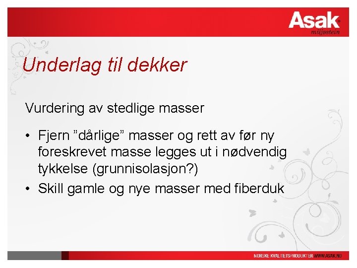 Underlag til dekker Vurdering av stedlige masser • Fjern ”dårlige” masser og rett av Underlag til dekker Vurdering av stedlige masser • Fjern ”dårlige” masser og rett av
